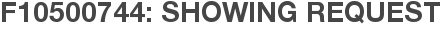 F10500744: Showing Request