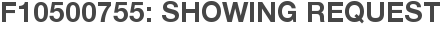 F10500755: Showing Request