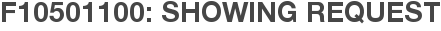 F10501100: Showing Request