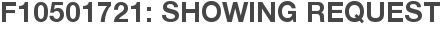 F10501721: Showing Request