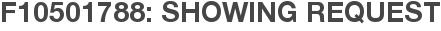 F10501788: Showing Request