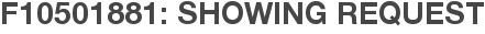 F10501881: Showing Request