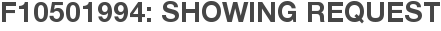 F10501994: Showing Request