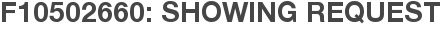 F10502660: Showing Request