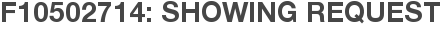 F10502714: Showing Request