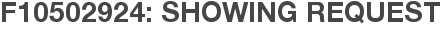 F10502924: Showing Request