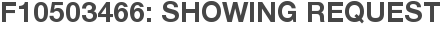 F10503466: Showing Request