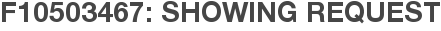 F10503467: Showing Request