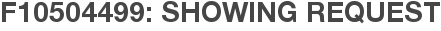 F10504499: Showing Request