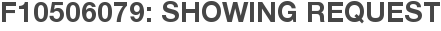 F10506079: Showing Request