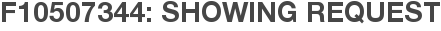 F10507344: Showing Request