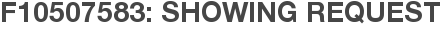 F10507583: Showing Request