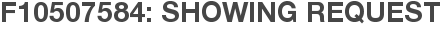 F10507584: Showing Request