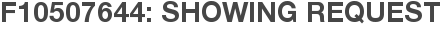 F10507644: Showing Request