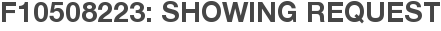 F10508223: Showing Request