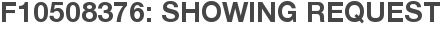F10508376: Showing Request
