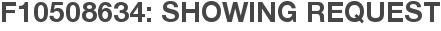 F10508634: Showing Request