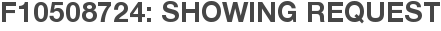 F10508724: Showing Request