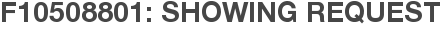 F10508801: Showing Request