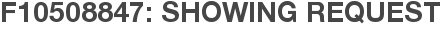 F10508847: Showing Request