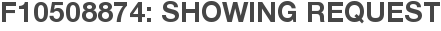F10508874: Showing Request
