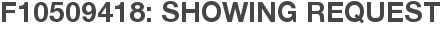 F10509418: Showing Request
