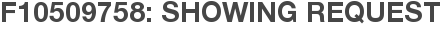 F10509758: Showing Request