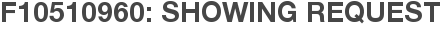 F10510960: Showing Request