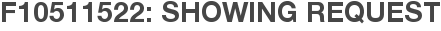 F10511522: Showing Request