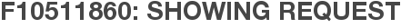 F10511860: Showing Request