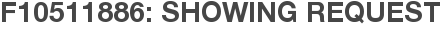 F10511886: Showing Request