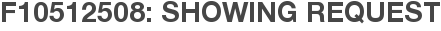F10512508: Showing Request