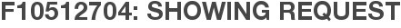 F10512704: Showing Request
