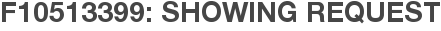 F10513399: Showing Request