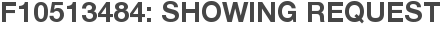 F10513484: Showing Request