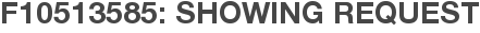 F10513585: Showing Request