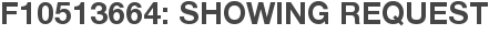F10513664: Showing Request