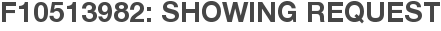 F10513982: Showing Request