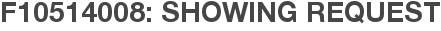 F10514008: Showing Request