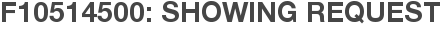 F10514500: Showing Request
