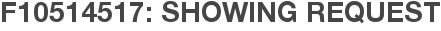 F10514517: Showing Request