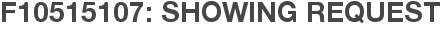 F10515107: Showing Request