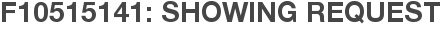 F10515141: Showing Request