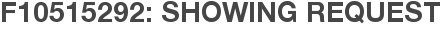 F10515292: Showing Request