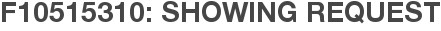 F10515310: Showing Request