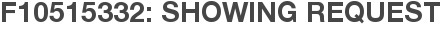 F10515332: Showing Request