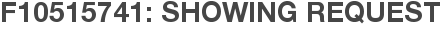 F10515741: Showing Request