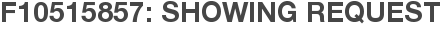 F10515857: Showing Request
