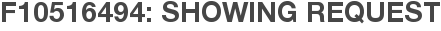 F10516494: Showing Request