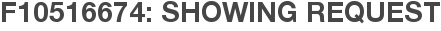 F10516674: Showing Request